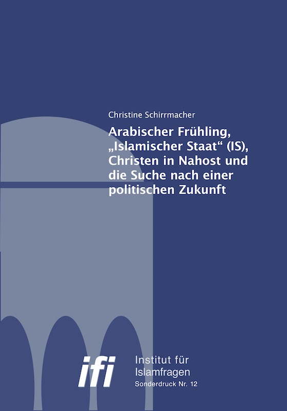 Cover IfI Sonderdruck Arabischer Frühling, „Islamischer Staat“ (IS), Christen in Nahost und die Suche nach einer politischen Zukunft